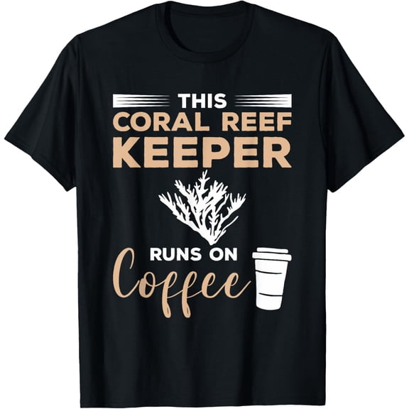 Exquisite and comfortable-This Coral Reef Keeper Runs On Coffee T-Shirt