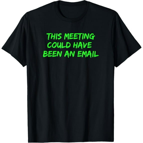 Exquisite and comfortable-This Meeting Could Have Been An Email Conference Call T-Shirt
