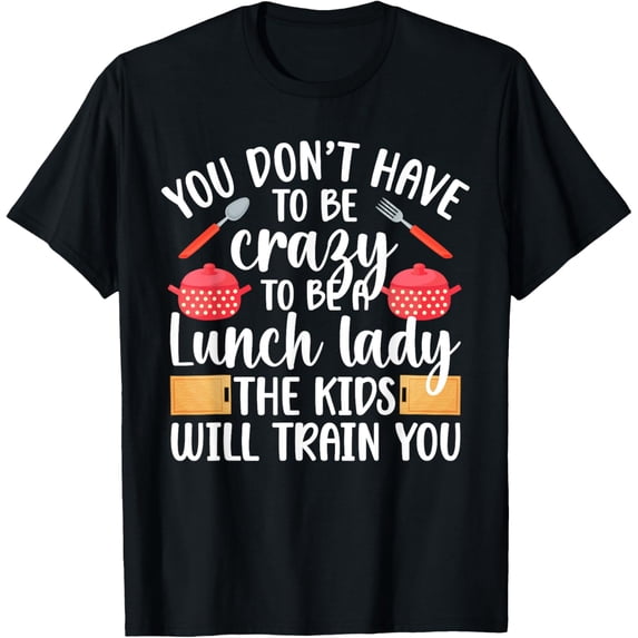 Exquisite and comfortable-To Be A Lunch Lady School Cafeteria Worker Lunch Ladies T-Shirt