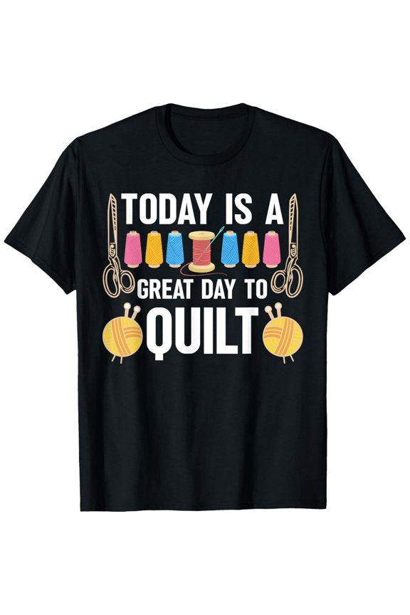 Exquisite and comfortable-Today Is A Great Day To Quilt Yarn Threads T-Shirt