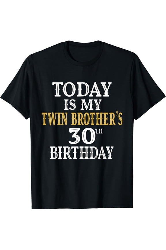 Exquisite and comfortable-Today Is My Twin Brother's 30th Birthday Party 30 Years Old T-Shirt
