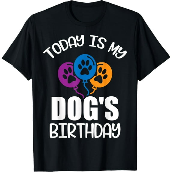 Exquisite and comfortable-Today is My Dog's Birthday , Dog Lovers T-Shirt
