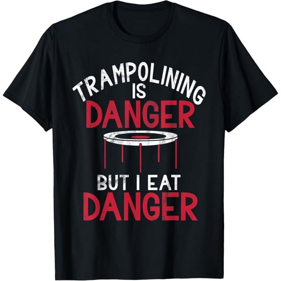 Exquisite and comfortable-Trampolining is Danger but i eat Danger funny Trampoline T-Shirt