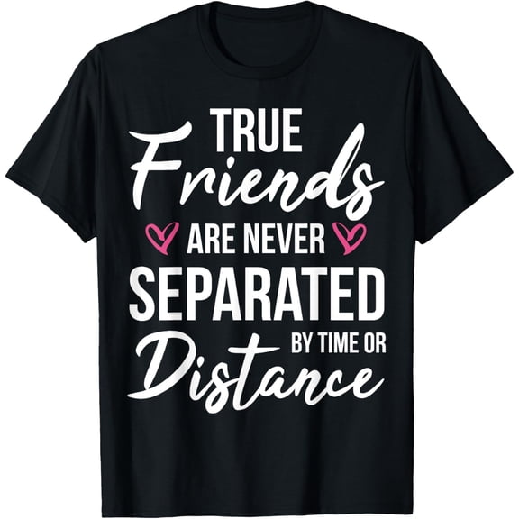 Exquisite and comfortable-True Friends Are Never Separated By Time - Friendship BFF T-Shirt