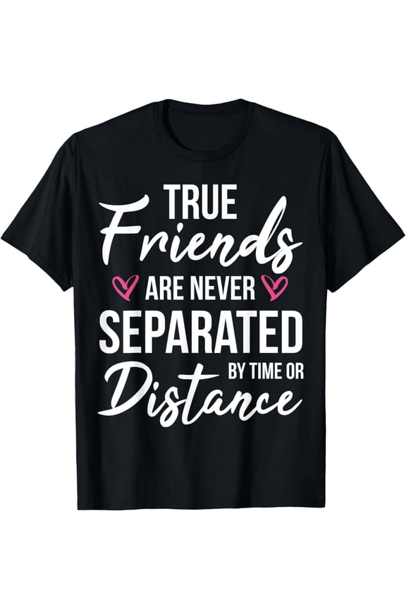 Exquisite and comfortable-True Friends Are Never Separated By Time - Friendship BFF T-Shirt
