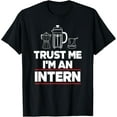 thumbnail image 1 of Exquisite and comfortable-Trust Me I Am Intern Assistant Internship Apprentice Trainee T-Shirt, 1 of 4