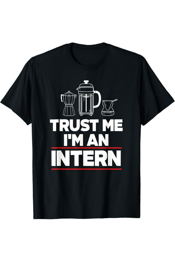 Exquisite and comfortable-Trust Me I Am Intern Assistant Internship Apprentice Trainee T-Shirt