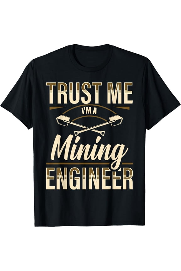 Exquisite and comfortable-Trust Me I'm A Mining Engineer Engineering Miner Apparel T-Shirt