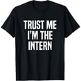 thumbnail image 1 of Exquisite and comfortable-Trust Me I'm The Intern Internship T-Shirt, 1 of 4