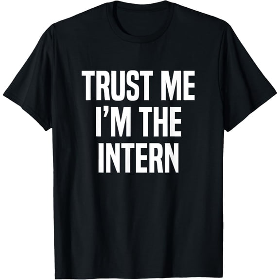 Exquisite and comfortable-Trust Me I'm The Intern Internship T-Shirt