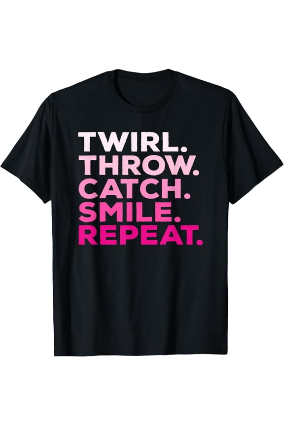 Exquisite and comfortable-Twirl Throw Catch Smile Repeat Baton Twirling T-Shirt
