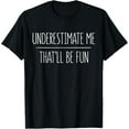 thumbnail image 1 of Underestimate Me That'll Be Fun T-Shirt T-Shirt, 1 of 4