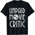 thumbnail image 1 of Exquisite and comfortable-Unpaid Movie Critic Motion Picture Fan Movie Film Cinema T-Shirt, 1 of 4