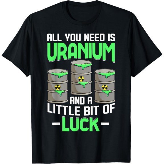 Exquisite and comfortable-Uranium & Bit Of Luck Funny Nuclear Power Plant Engineer T-Shirt