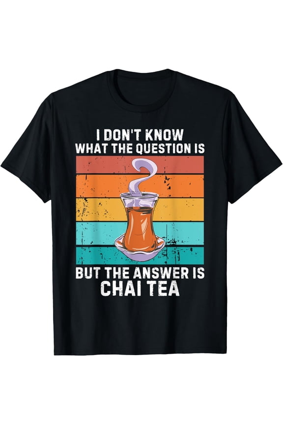 Exquisite and comfortable-Vintage I Don't Know The Question Is The Answer Is Chai Tea T-Shirt
