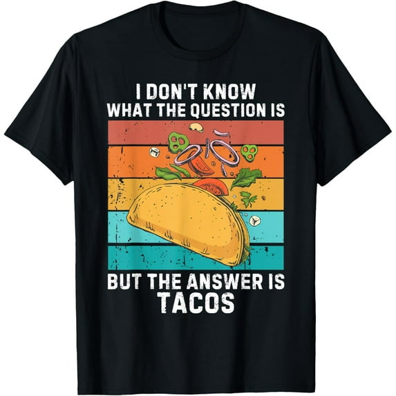 Exquisite and comfortable-Vintage I Don't Know The Question Is The Answer Is Tacos T-Shirt