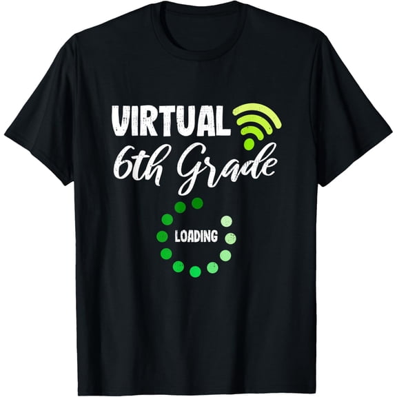 Exquisite and comfortable-Virtual Sixth 6th Grade Loading Distance Learning School T-Shirt