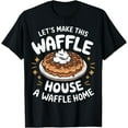 thumbnail image 1 of Exquisite and comfortable-Waffles Let'S Make This Waffle House A Waffle Home T-Shirt, 1 of 4