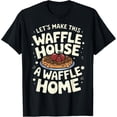 thumbnail image 1 of Exquisite and comfortable-Waffles Let'S Make This Waffle House A Waffle Home T-Shirt, 1 of 4