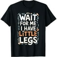 thumbnail image 1 of Exquisite and comfortable-Wait For Me I Have Little Legs Shirt Funny Short Person T-Shirt, 1 of 4