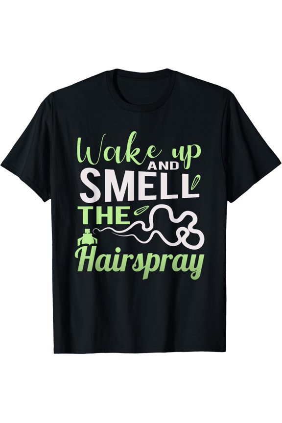 Exquisite and comfortable-Wake Up and Smell the Hairspray T-Shirt