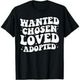 thumbnail image 1 of Exquisite and comfortable-Wanted Chosen Loved Adopted - Gotcha Day Adoption Awareness T-Shirt, 1 of 4