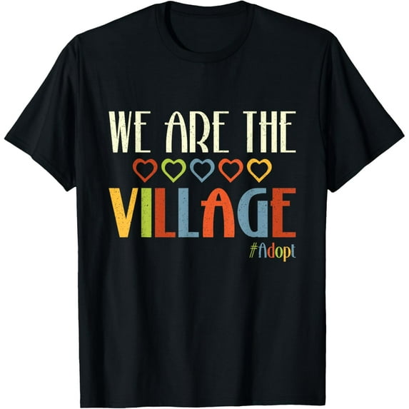 Exquisite and comfortable-We Are The Village Adoption Foster Care Adoption Day T-Shirt