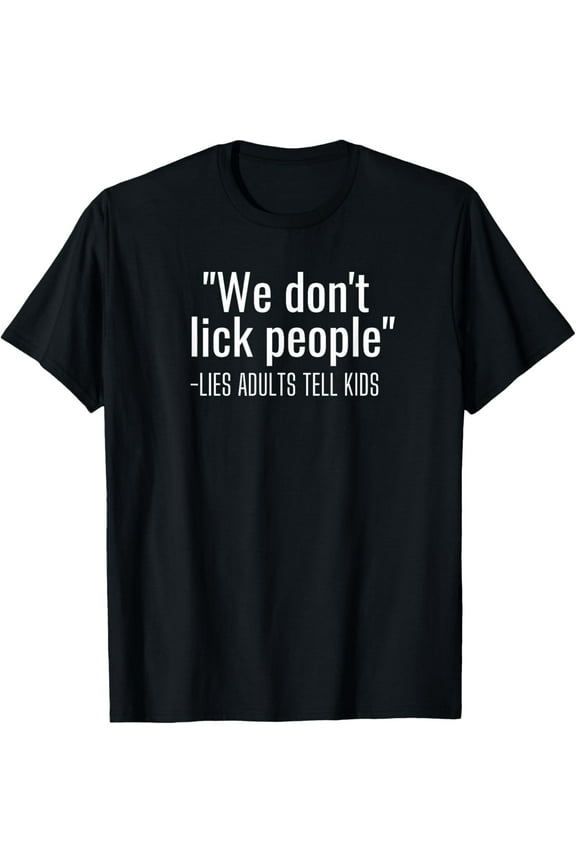 Exquisite and comfortable-We Don't Lick People Funny Parent Sayings Adult Humor T-Shirt