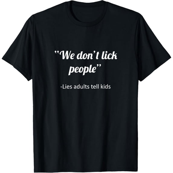 Exquisite and comfortable-We Don't Lick People Funny Sayings T-Shirt T-Shirt