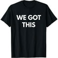 thumbnail image 1 of Exquisite and comfortable-We Got This t-shirt - Motivational Shirts T-Shirt, 1 of 4