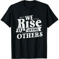 thumbnail image 1 of Exquisite and comfortable-We Rise By Lifting Others - Motivational Quote Inspiration T-Shirt, 1 of 4