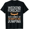 thumbnail image 1 of Exquisite and comfortable-Weekend Forecast 100 Chance of Trampoline Jumping Trampoline T-Shirt, 1 of 4