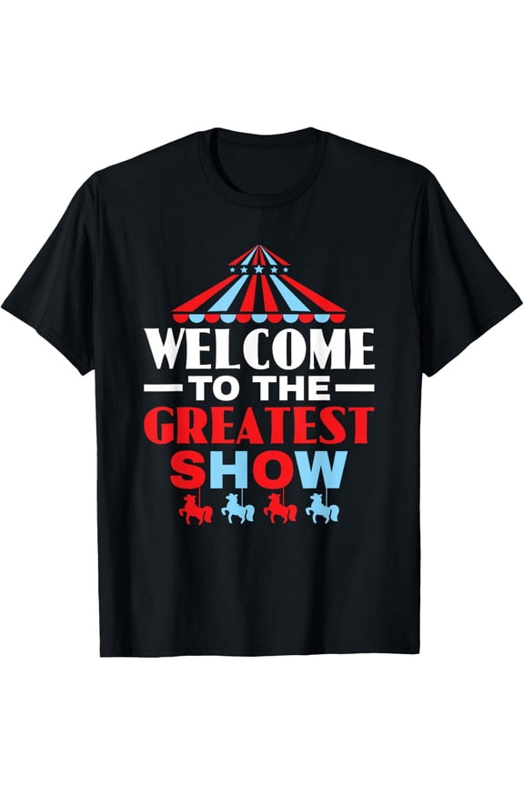 Exquisite and comfortable-Welcome To The Greatest Show Circus Showman Ringmaster T-Shirt