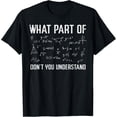 thumbnail image 1 of Exquisite and comfortable-What Part Dont You Understand Math Formula Funny Teacher T-Shirt, 1 of 4