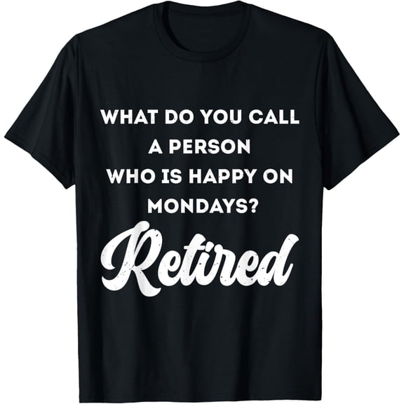 Exquisite and comfortable-What do you Call a Person Who is Happy on Mondays Retired T-Shirt