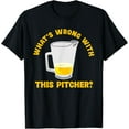 thumbnail image 1 of Exquisite and comfortable-What's Wrong With This Pitcher Beer Humor T-Shirt, 1 of 4