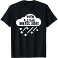 thumbnail image 1 of Exquisite and comfortable-When All Hail Breaks Loose Funny Hail Storm T-Shirt, 1 of 4