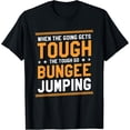 thumbnail image 1 of Exquisite and comfortable-When The Going Gets Tough The Tough Go Bungee Jumping T-Shirt, 1 of 4