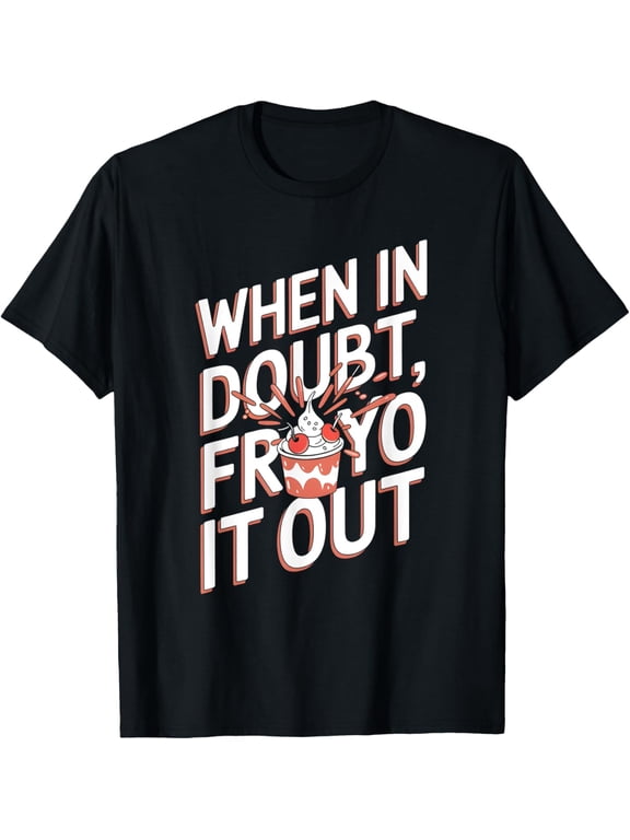 Exquisite and comfortable-When in Doubt Froyo It Out Frozen Yogurt Lover T-Shirt
