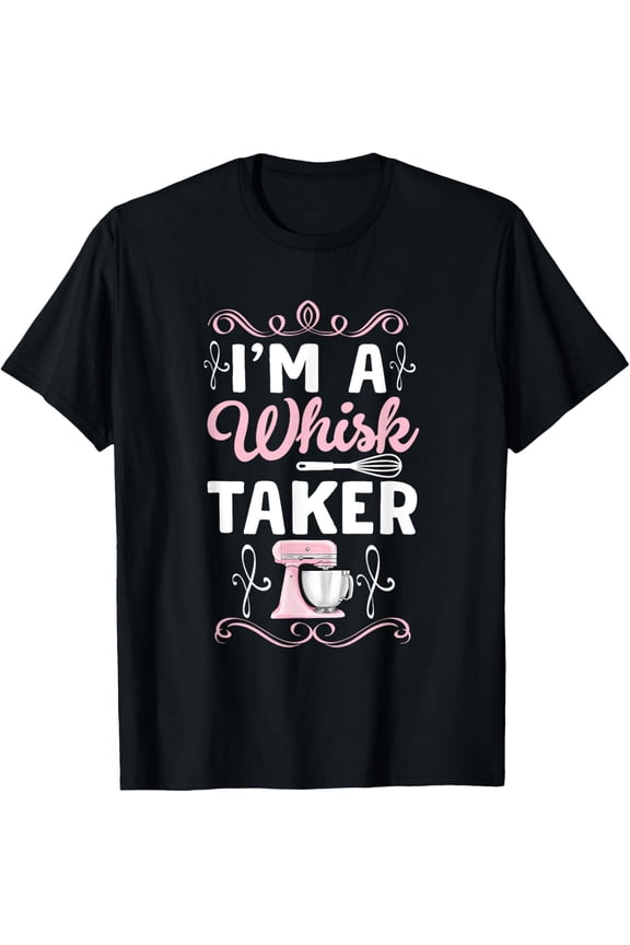 Exquisite and comfortable-Whisk Taker Funny Cupcake & Cookie Baking Crew Love Bakers T-Shirt