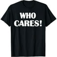 thumbnail image 1 of Exquisite and comfortable-Who Cares Funny Joke T-Shirt, 1 of 4