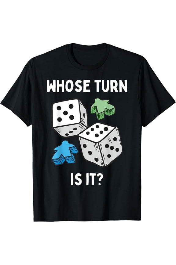 Exquisite and comfortable-Whose Turn Is It? Funny Board Games Joke Board Game Geek T-Shirt