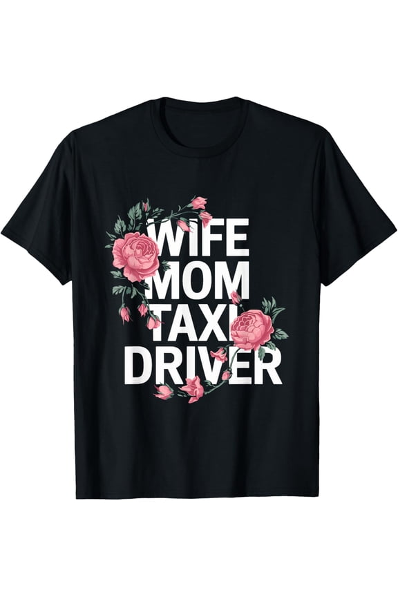 Exquisite and comfortable-Wife Mom Taxi Driver Cab Taxis Drivers T-Shirt