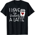 thumbnail image 1 of Exquisite and comfortable-Womens Valentines Day Teacher Tee I Love My Students A Latte T-Shirt, 1 of 4