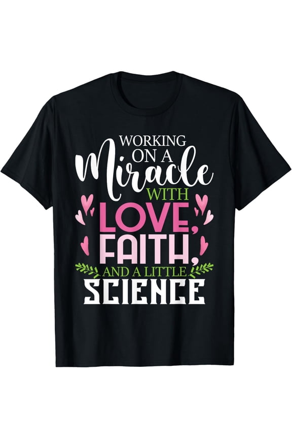 Exquisite and comfortable-Working On A Miracle - Embryo Transfer IVF Support Pregnancy T-Shirt
