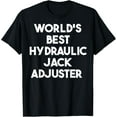 thumbnail image 1 of Exquisite and comfortable-World's Best Hydraulic Jack Adjuster T-Shirt, 1 of 4