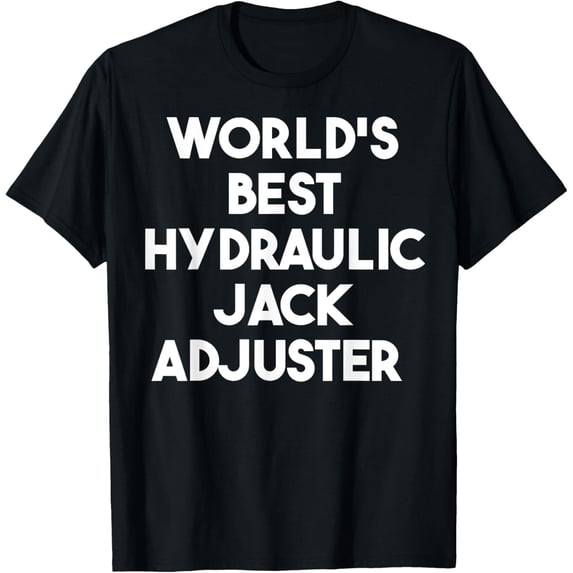 Exquisite and comfortable-World's Best Hydraulic Jack Adjuster T-Shirt