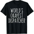 thumbnail image 1 of Exquisite and comfortable-World's Okayest Dispatcher Funny Dispatch T-Shirt, 1 of 4