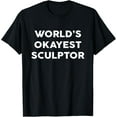 thumbnail image 1 of Exquisite and comfortable-World's Okayest SCULPTOR T-Shirt for SCULPTORS T-Shirt, 1 of 4