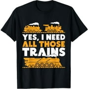 HESHIJIAZHU Exquisite and comfortable-Yes, I Need All Those Trains Model Railroad Train Railroad T-Shirt